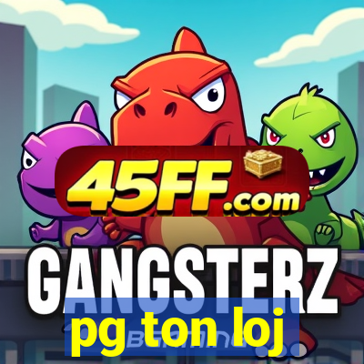 pg ton loj